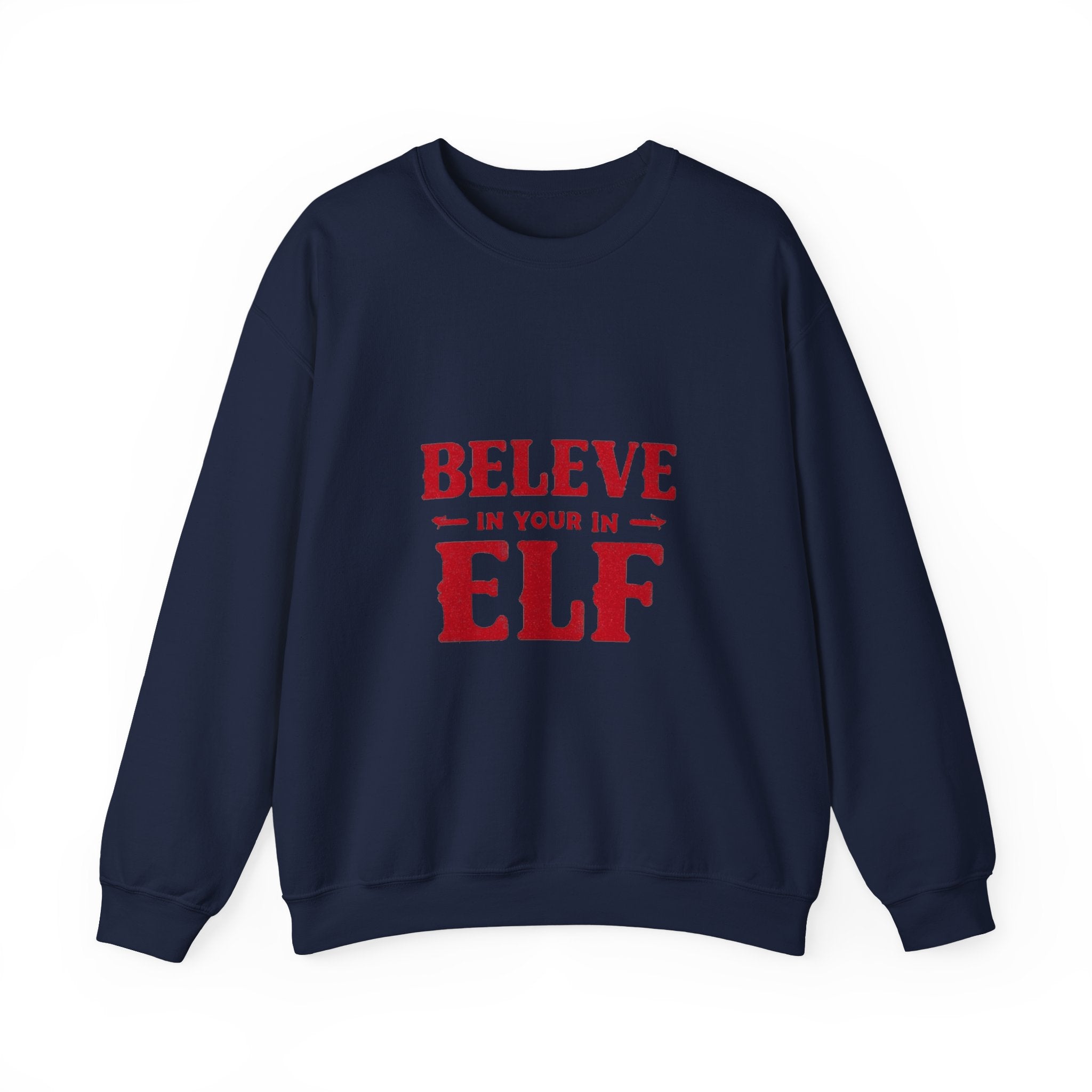 Believe in Your Elf Crewneck Sweatshirt — Funny Christmas Holiday Sweatshirt