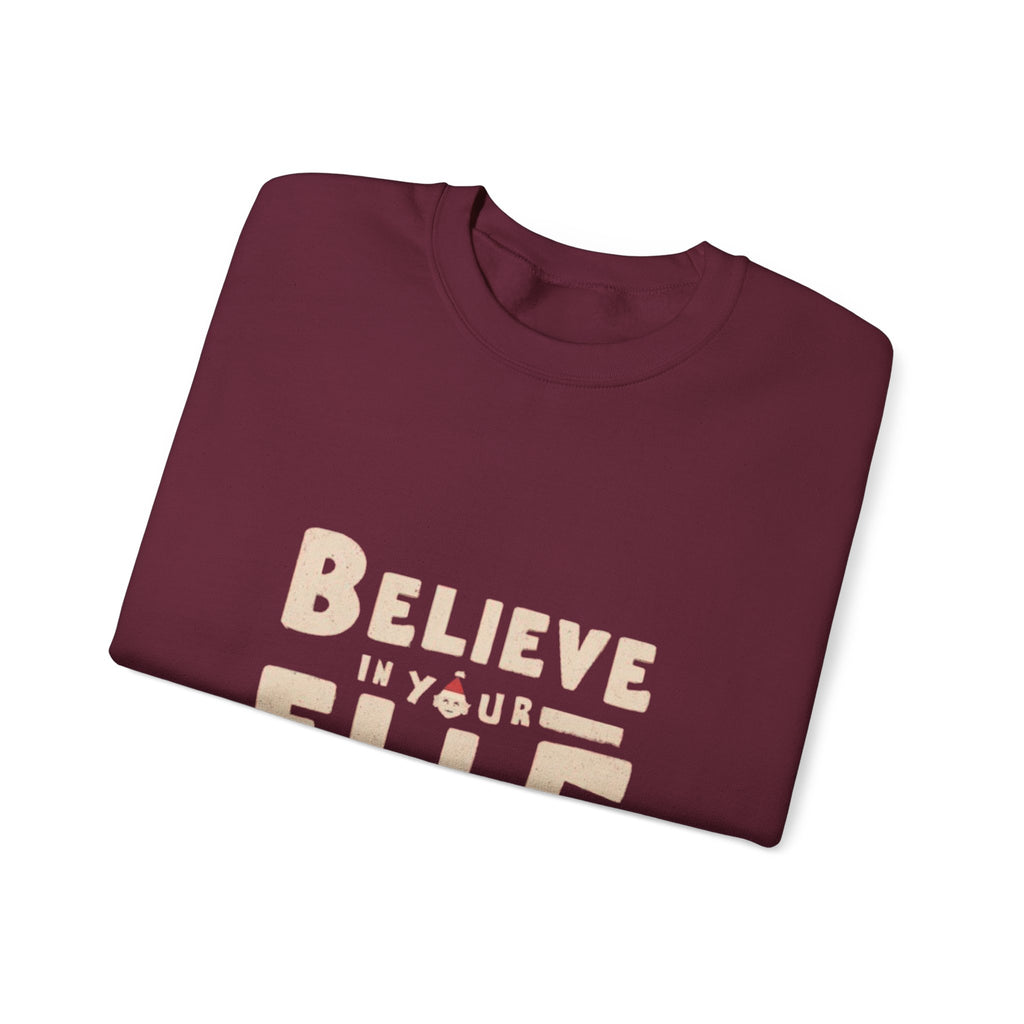 Believe in Your Elf Sweatshirt — Funny Christmas Holiday Crewneck