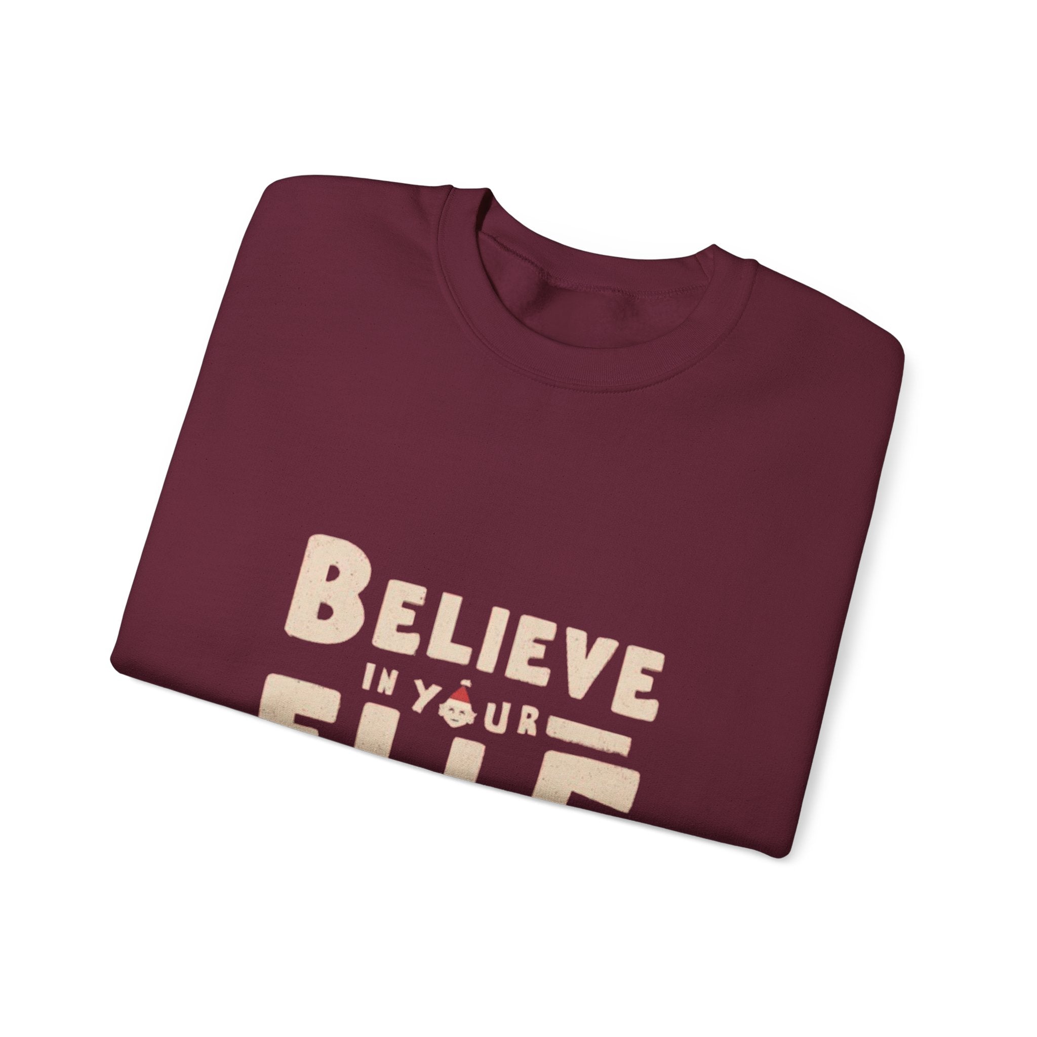 Believe in Your Elf Sweatshirt — Funny Christmas Holiday Crewneck