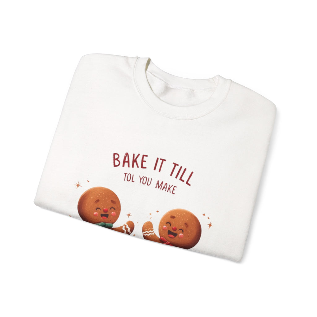 Sweatshirt — "Bake It Till You Make It" Cute Gingerbread Baking Crewneck