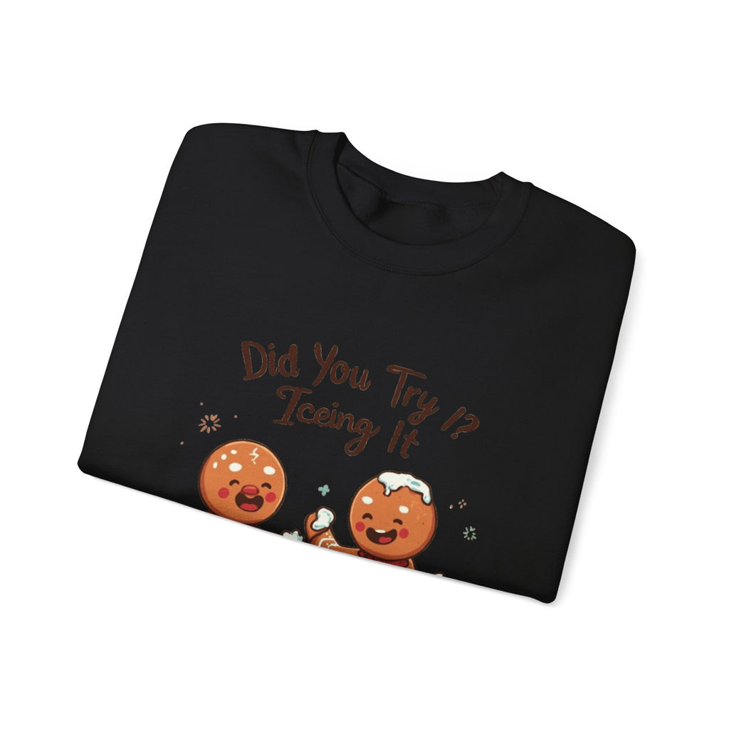 Crewneck Sweatshirt — "Did You Try Icing It?" Gingerbread Cookie Holiday Pullover