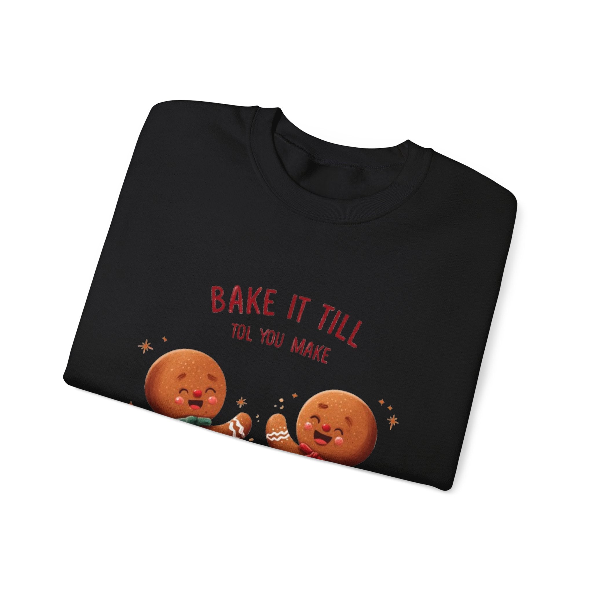 Sweatshirt — "Bake It Till You Make It" Cute Gingerbread Baking Crewneck