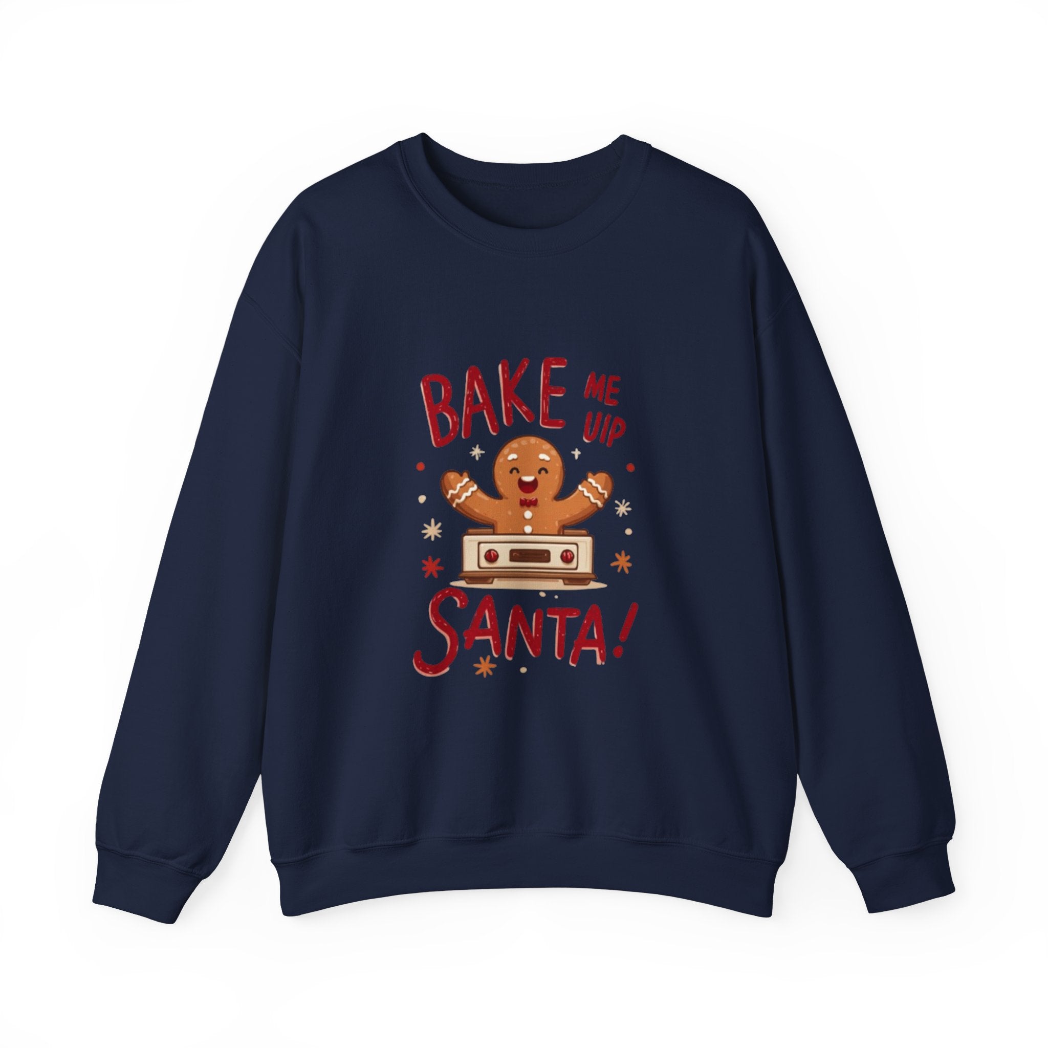 Christmas Sweatshirt — "Bake Me Up Santa!" Gingerbread Cookie Holiday Crewneck