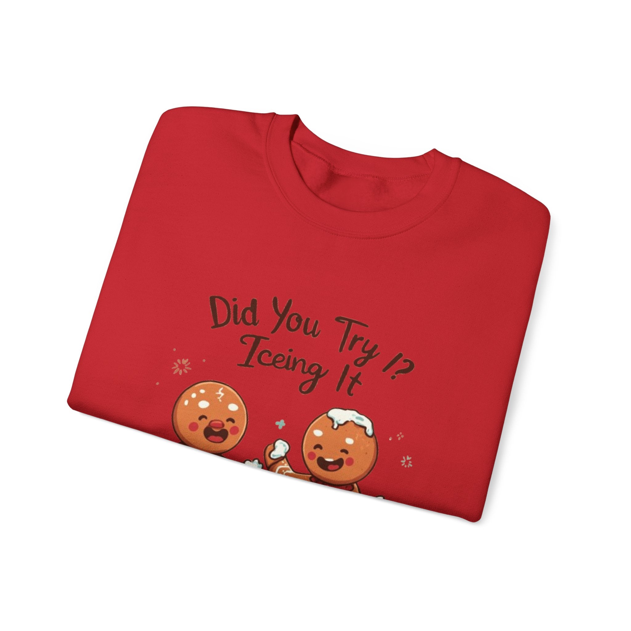 Crewneck Sweatshirt — "Did You Try Icing It?" Gingerbread Cookie Holiday Pullover