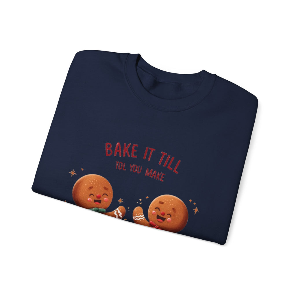 Sweatshirt — "Bake It Till You Make It" Cute Gingerbread Baking Crewneck