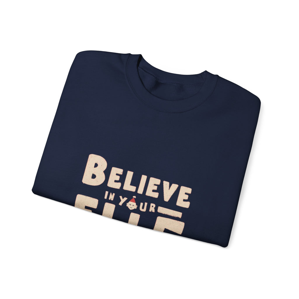 Believe in Your Elf Sweatshirt — Funny Christmas Holiday Crewneck