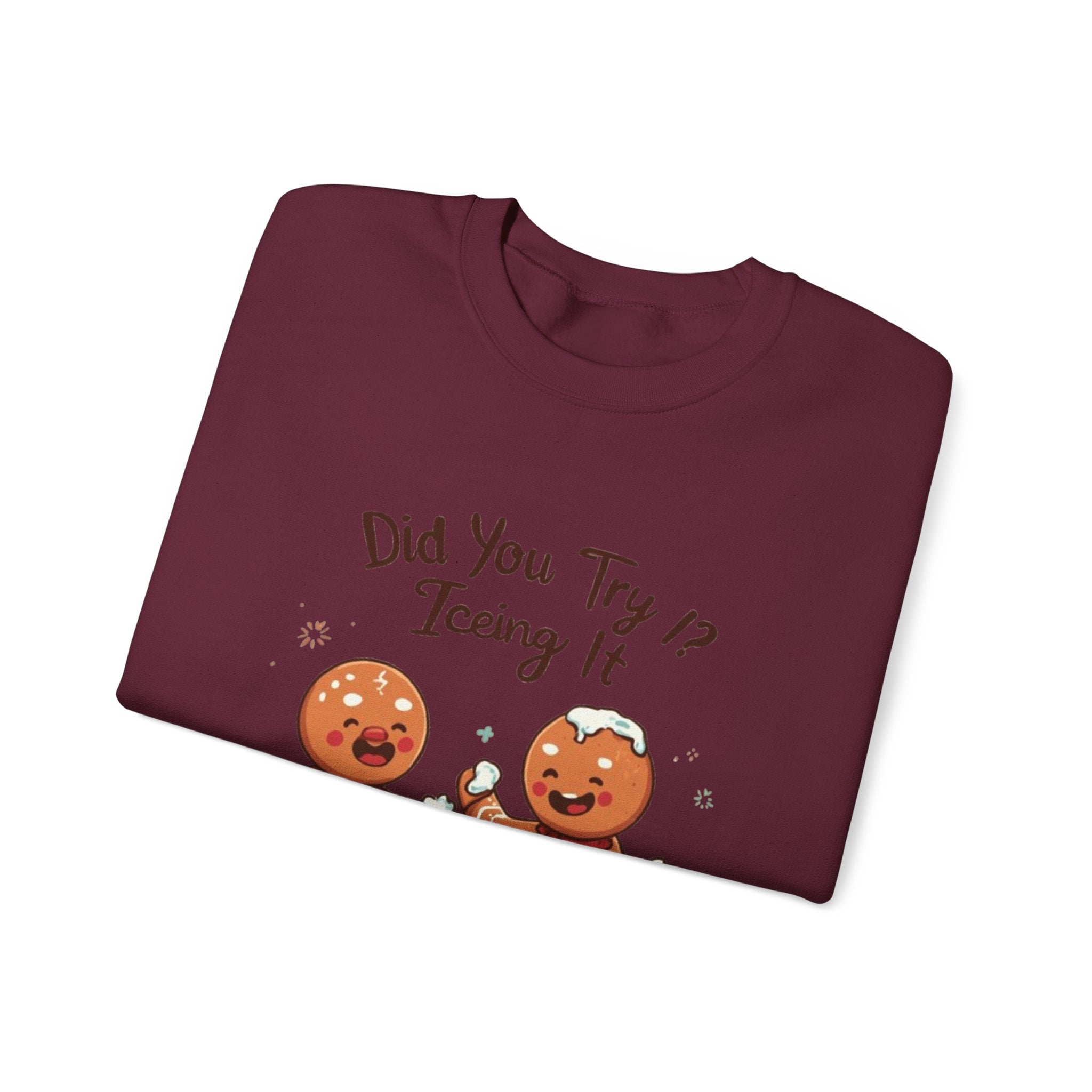 Crewneck Sweatshirt — "Did You Try Icing It?" Gingerbread Cookie Holiday Pullover