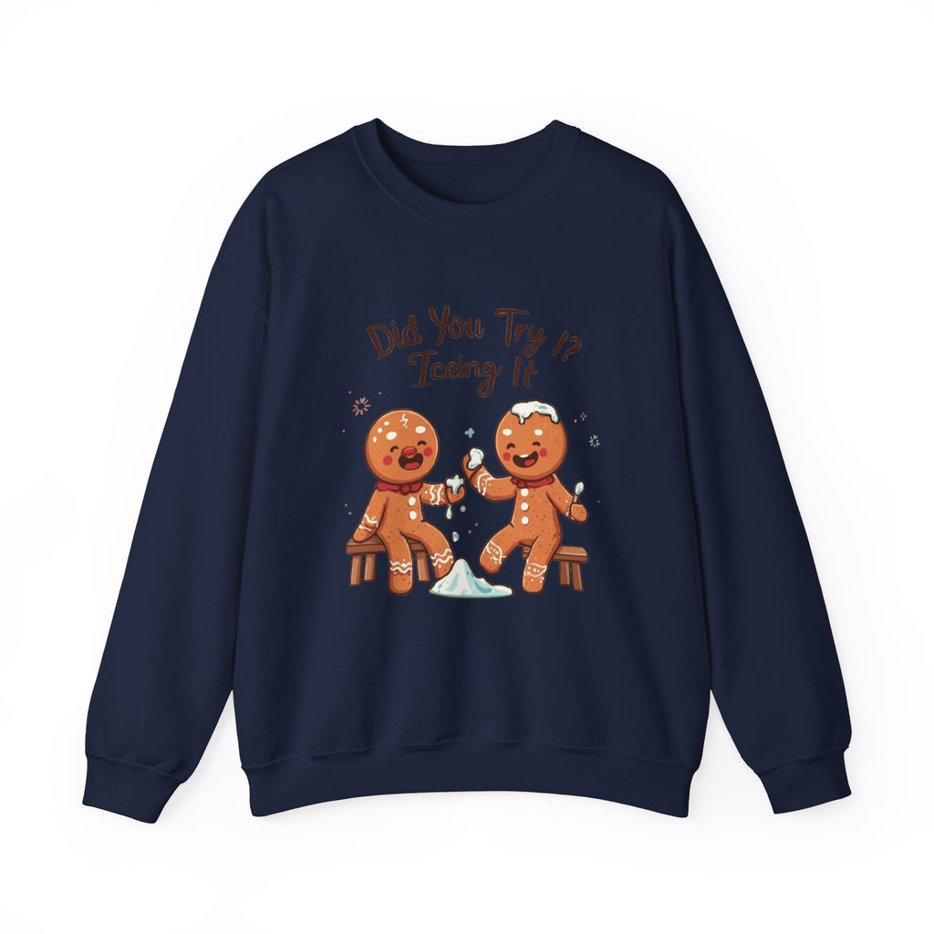 Crewneck Sweatshirt — "Did You Try Icing It?" Gingerbread Cookie Holiday Pullover