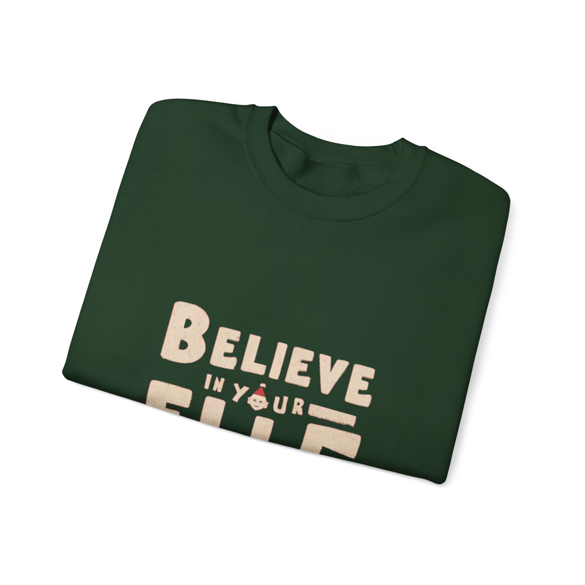 Believe in Your Elf Sweatshirt — Funny Christmas Holiday Crewneck