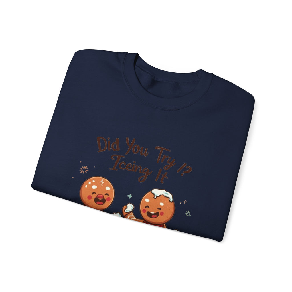 Crewneck Sweatshirt — "Did You Try Icing It?" Gingerbread Cookie Holiday Pullover