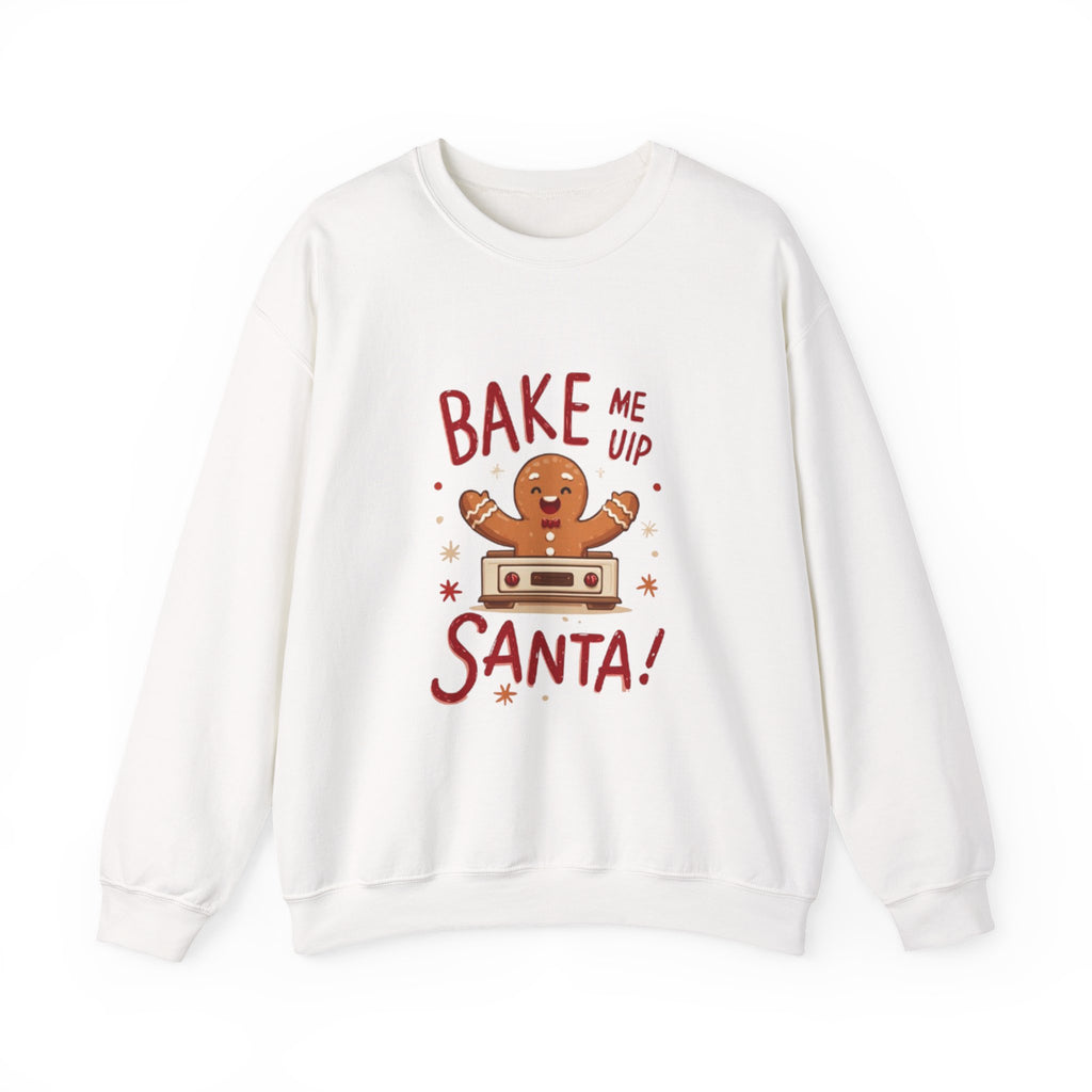 Christmas Sweatshirt — "Bake Me Up Santa!" Gingerbread Cookie Holiday Crewneck