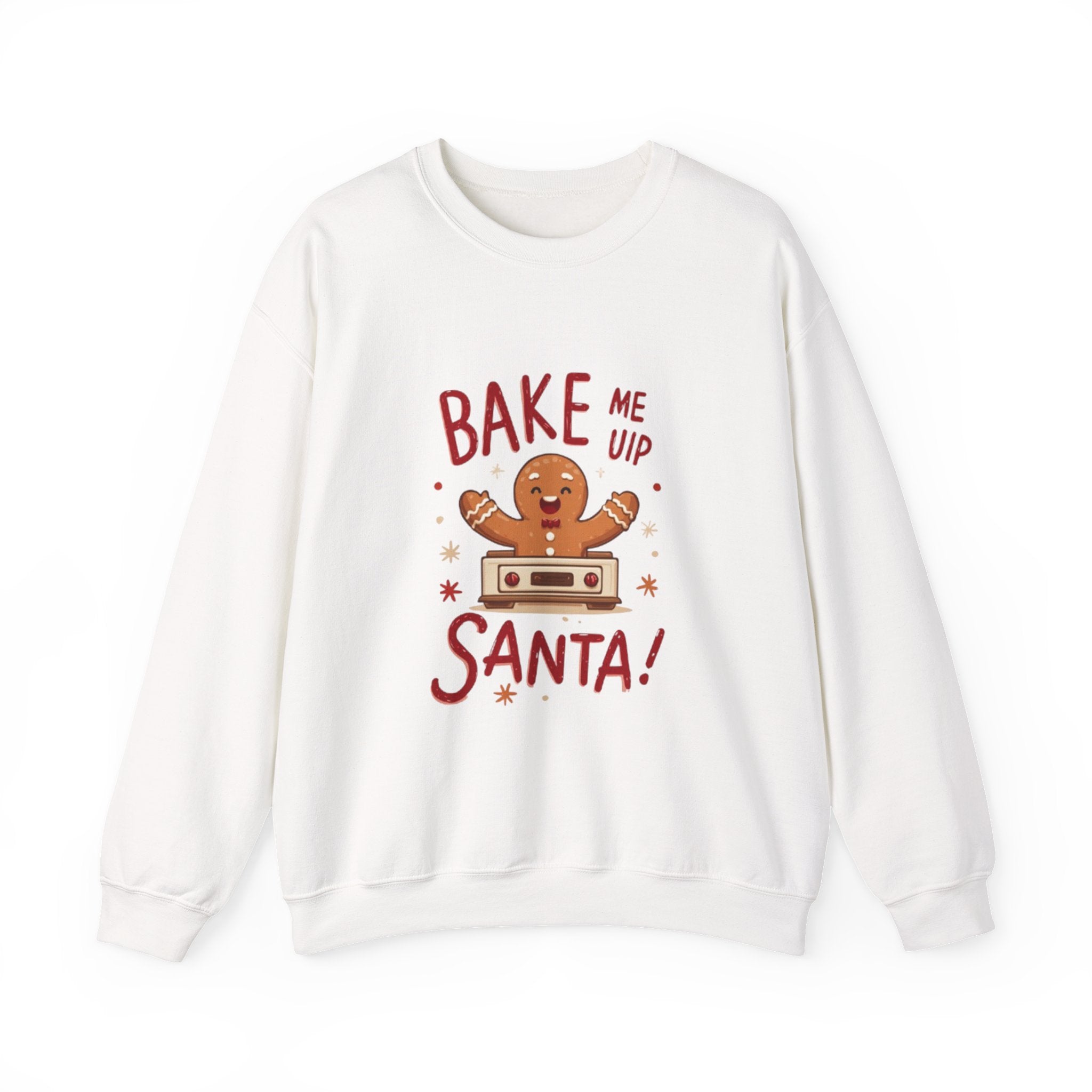 Christmas Sweatshirt — "Bake Me Up Santa!" Gingerbread Cookie Holiday Crewneck