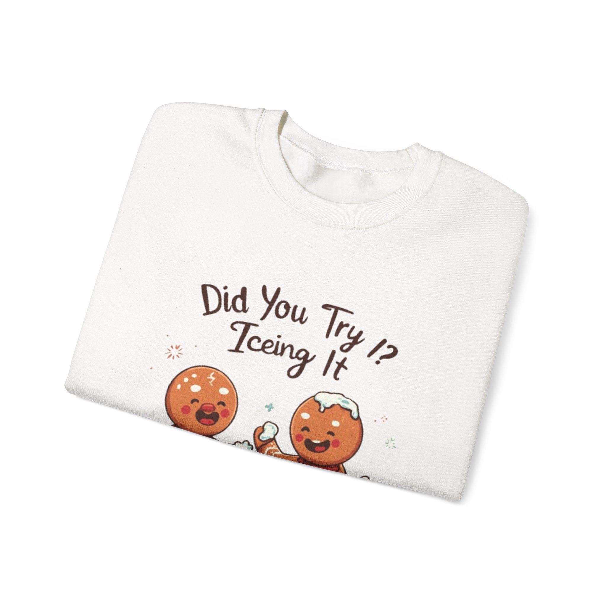 Crewneck Sweatshirt — "Did You Try Icing It?" Gingerbread Cookie Holiday Pullover