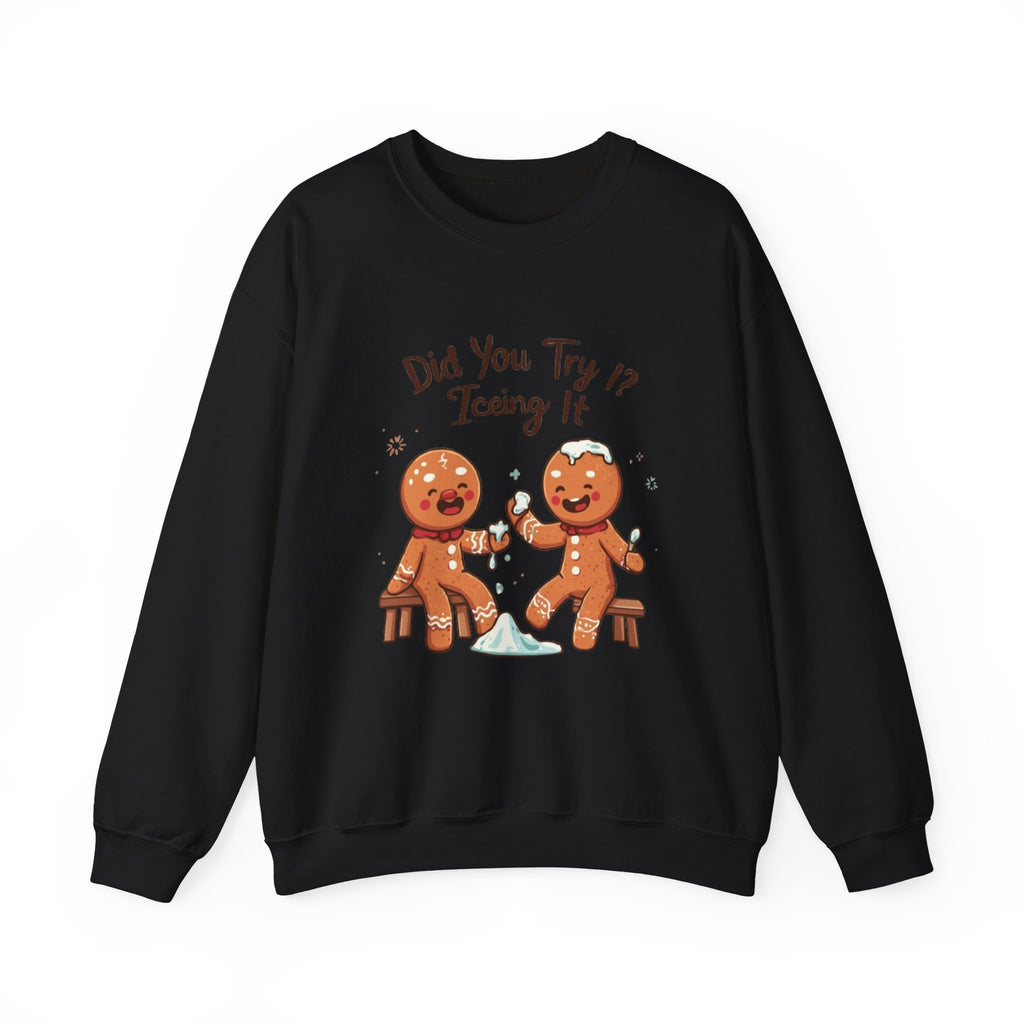 Crewneck Sweatshirt — "Did You Try Icing It?" Gingerbread Cookie Holiday Pullover