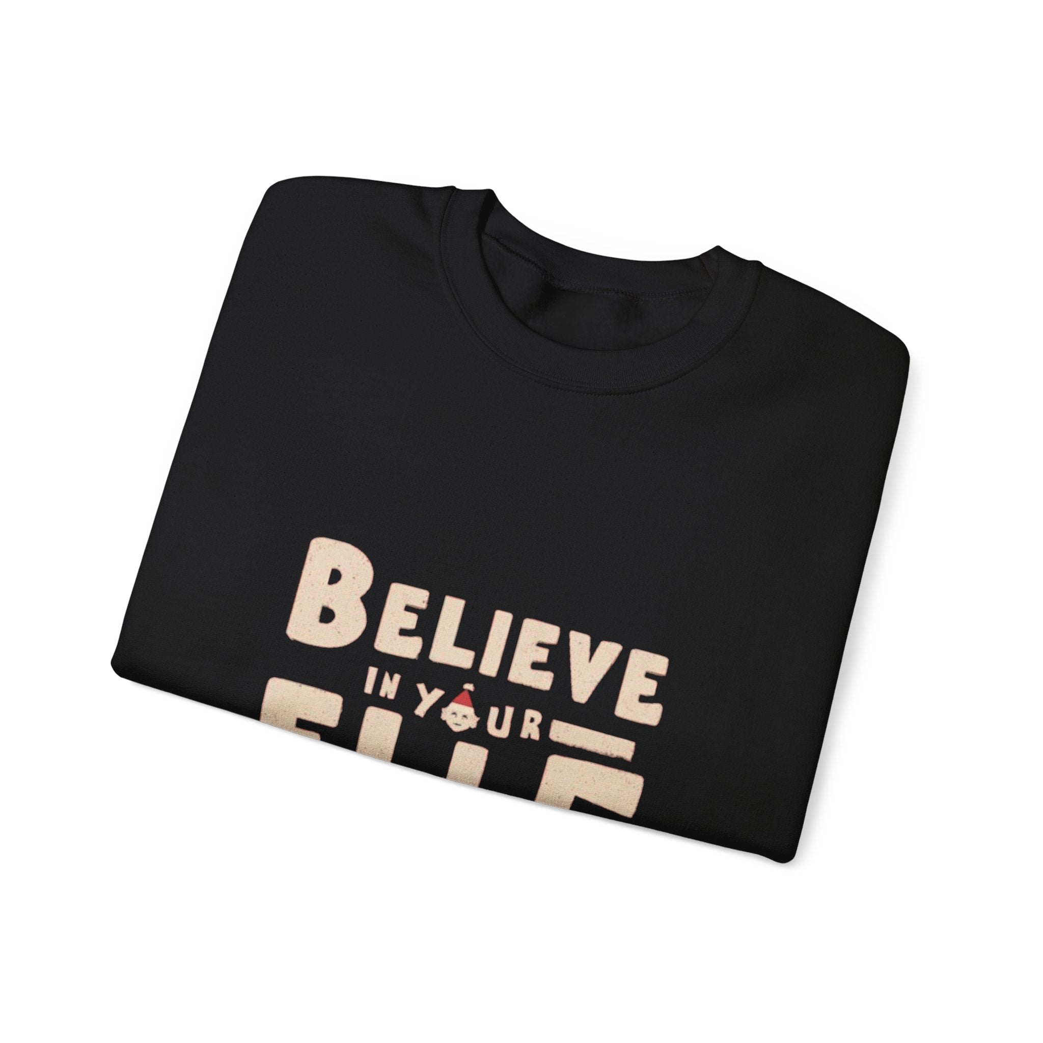 Believe in Your Elf Sweatshirt — Funny Christmas Holiday Crewneck