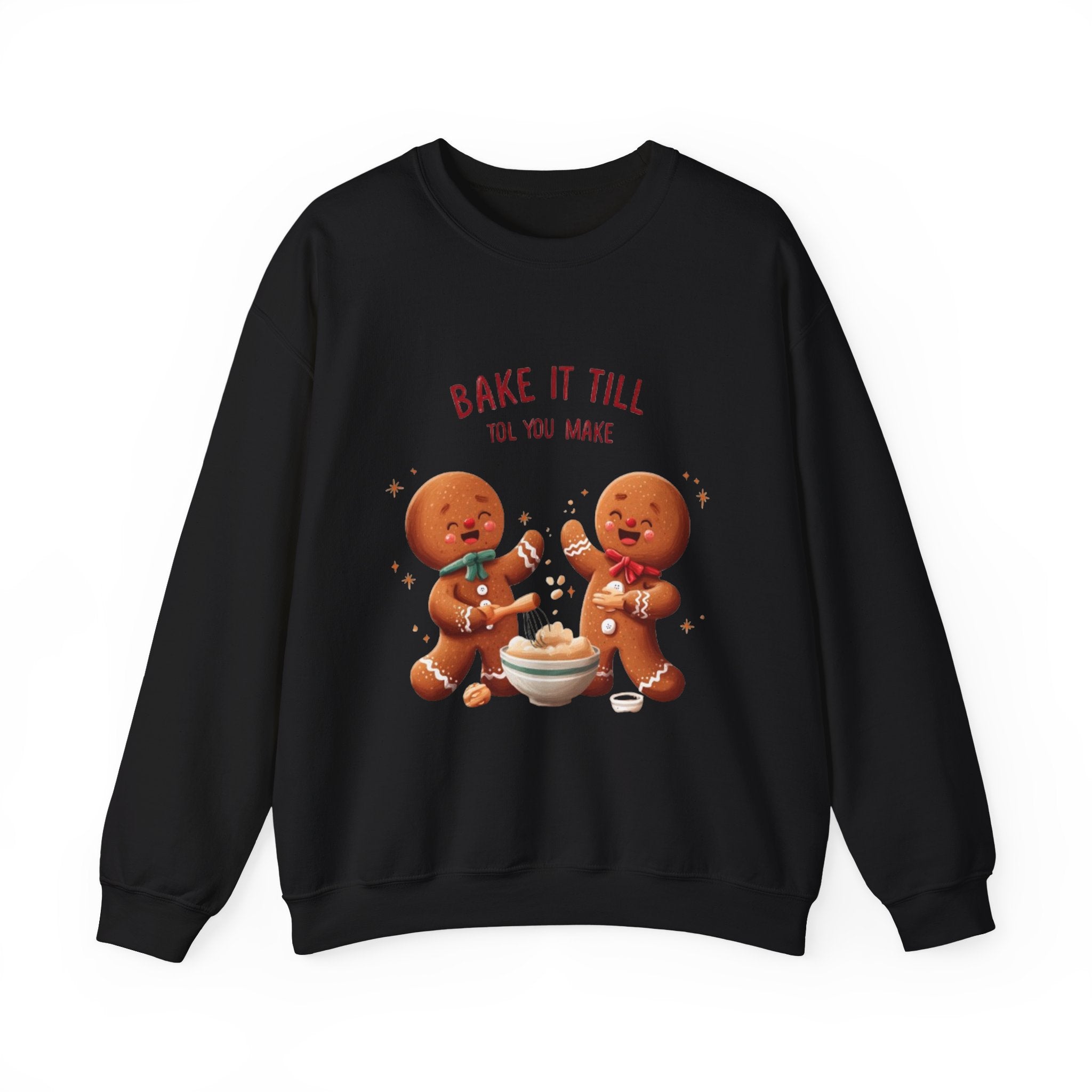 Sweatshirt — "Bake It Till You Make It" Cute Gingerbread Baking Crewneck